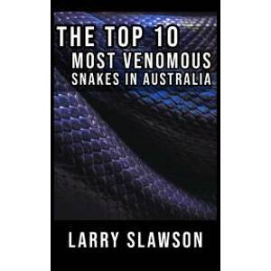 The Top 10 Most Venomous Snakes in Australia