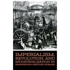 Imperialism, Revolution, and Industrialization in Nineteenth-Century Europe