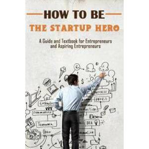 How to Be the Startup Hero