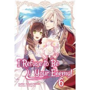 I Refuse to Be Your Enemy! Volume 6