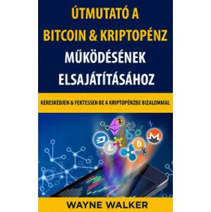 Útmutató a Bitcoin & Kriptopénz Működésének Elsajátításához