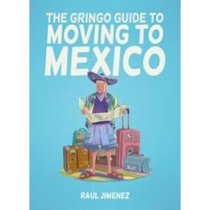 The Gringo Guide To Moving To Mexico
