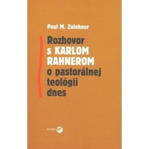 Rozhovor s Karlom Rahnerom o pastorálnej teológii dnes