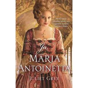 Ja, Mária Antoinetta - Juliet Grey