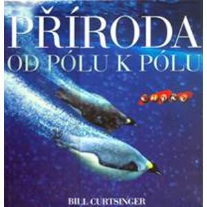 Příroda - od pólu k pólu - Curtsinger Bill