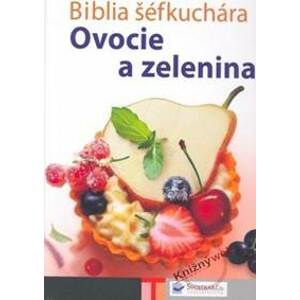 Biblia šéfkuchára - Ovocie a zelenina - Kolektív