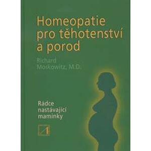 Homeopatie pro těhotenství a porod - Moskowitz Richard