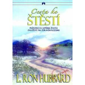 Cesta ke štěstí - Průvodce k lepšímu životu založený na zdravém životu - Hubbard Ron L.