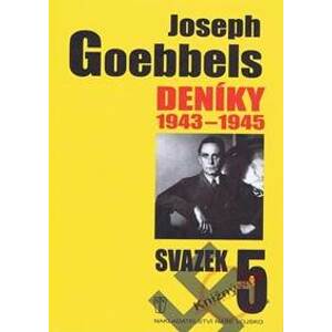 Deníky 1943 - 1945 (Svazek 5) - Goebbels Joseph