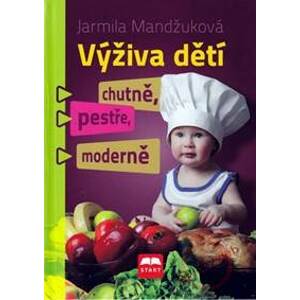 Výživa dětí chutně, pestře, moderně - Mandžuková Jarmila