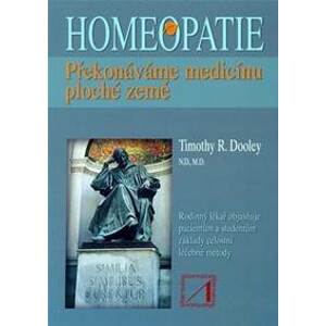Homeopatie - překonáváme medicínu ploché země - R. Dooley Timothy