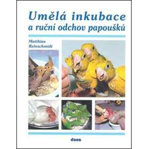Umělá inkubace a ruční odchov papoušků - Reinschmidt Matthias