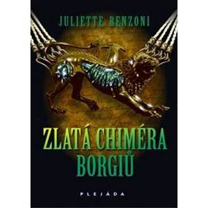 Zlatá chiméra Borgiů - Benzoni Juliette