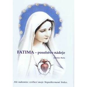 Fatima - posolstvo nádeje - Barta Jaroslav