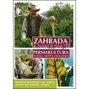 Zahrada k nakousnutí - Permakultura podle Seppa Holzera - 2. vydání - Holzer Sepp
