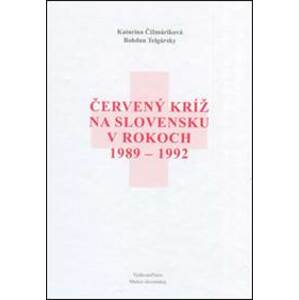 Červený kríž na Slovensku v rokoch 1989 - 1992 - Telgársky Bohdan , Katarína Čižmáriková