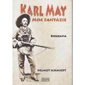 Karl May - Moc fantázie - Schmiedt Helmut