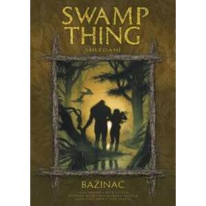 Swamp Thing - Bažináč 6 - Shledání - Moore Alan