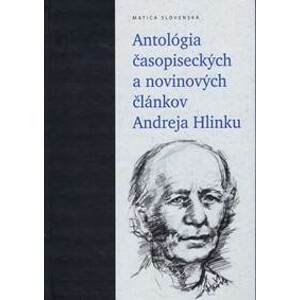 Antológia časopiseckých a novinových článkov Andreja Hlinku - Olexák, Anna Safanovičová Peter