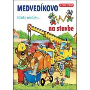 Medvedíkovo - na stavbe - autor neuvedený
