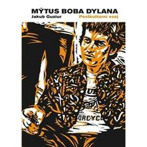 Mýtus Boba Dylana - Guziur Jakub
