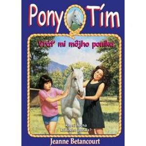 Vráť mi môjho poníka (Pony tím 4) - Betancourt Jeanne