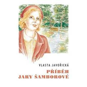 Příběh Jary Šamborové - Javořická Vlasta