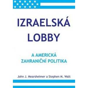 Izraelská lobby - Mearsheimer John J., Walt Stephen M.