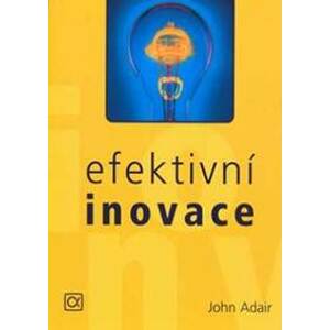 Efektivní inovace - Adair John