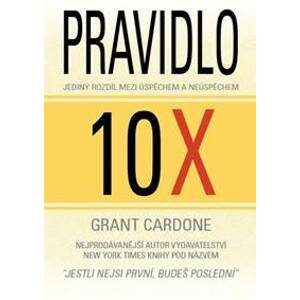 Pravidlo 10X - Jediný rozdíl mezi úspěchem a neúspěchem - Cardone Grant