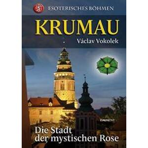 Krumau - Die Stadt der mystischen Rose - Vokolek Václav