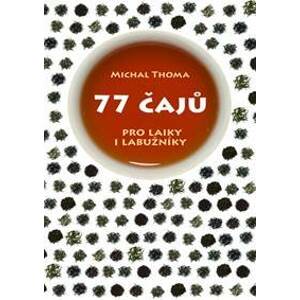 77 čajů pro čajové laiky i labužníky - Thoma Michal