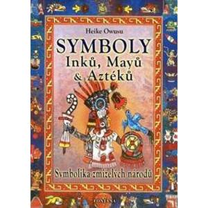 Symboly Inků, Mayů a Aztéků - Symbolika zmizelých národů - Owusu Heike