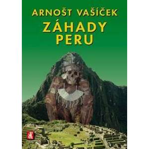 Záhady Peru   - 2. vydání - Vašíček Arnošt