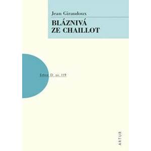 Bláznivá ze Chaillot - Giraudoux Jean