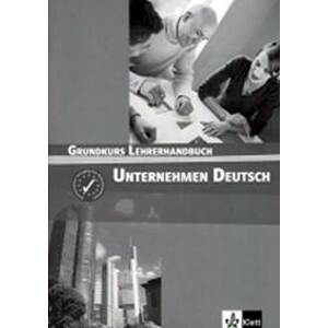Unternehmen Deutsch Grundkurs - Metodická příručka - Becker, W. Braunert N.