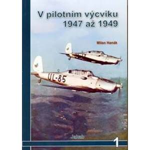 V pilotním výcviku 1947 až 1949 - Hanák Milan
