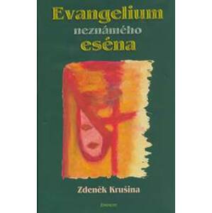 Evangelium neznámého eséna - Krušina Zdeněk