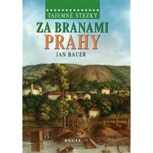 Tajemné stezky – Za branami Prahy - Bauer Jan
