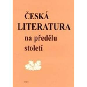 Česká literatura na předělu století - Čornej a kolektiv Petr