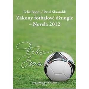 Zákony fotbalové džungle – Novela 2012 - Boom, Skramlík Pavel Felix