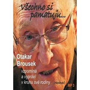 Všechno si pamatuji... Otakar Brousek vzpomíná a vypráví v kruhu své rodiny - CD - CD
