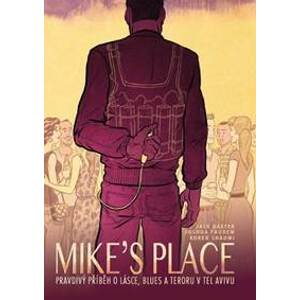 MIKE’S PLACE, Pravdivý příběh o lásce, blues a teroru v Tel Avivu - Baxter , Joshua Faudem Jack