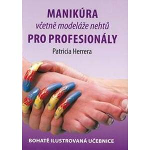 Manikúra včetně modeláže nehtů pro profesionály - Bohatě ilustrovaná učebnice - Herrera Patricia