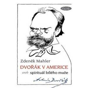 Dvořák v Americe - Mahler Zdeněk
