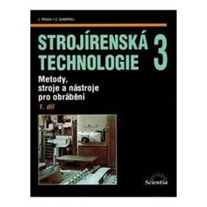 Strojírenská technologie 3, 1. díl - Řasa, Gabriel Vladimír, Jaroslav