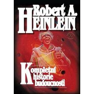 Kompletní historie budoucnosti - Heinlein Robert A.