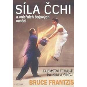 Síla Čchi a vnitřních bojových umění - Frantzis Bruce