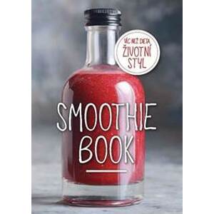 Smoothie Book - Více než dieta, životní styl - autor neuvedený