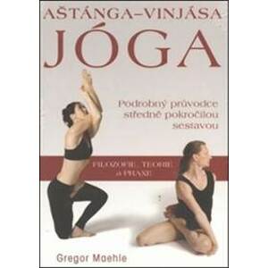 Aštánga-vinjása jóga - Podrobný průvodce středně pokročilou sestavou (Gregor Mae - Maehle Gregor